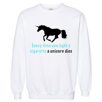 Every Time You Light A Cigarette A Unicorn Dies Garment-Dyed Sweatshirt