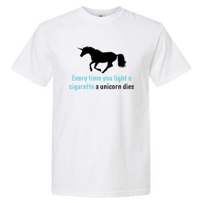 Every Time You Light A Cigarette A Unicorn Dies Garment-Dyed Heavyweight T-Shirt