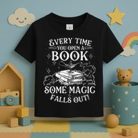 Every Time You Open A Book Some Magic Falls Out - Bookworm Toddler T-Shirt