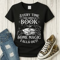 Every Time You Open A Book Some Magic Falls Out - Bookworm Womens T-Shirt