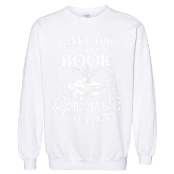 Every Time You Open A Book Some Magic Falls Out - Bookworm Garment-Dyed Sweatshirt