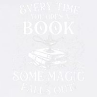 Every Time You Open A Book Some Magic Falls Out - Bookworm Garment-Dyed Sweatshirt