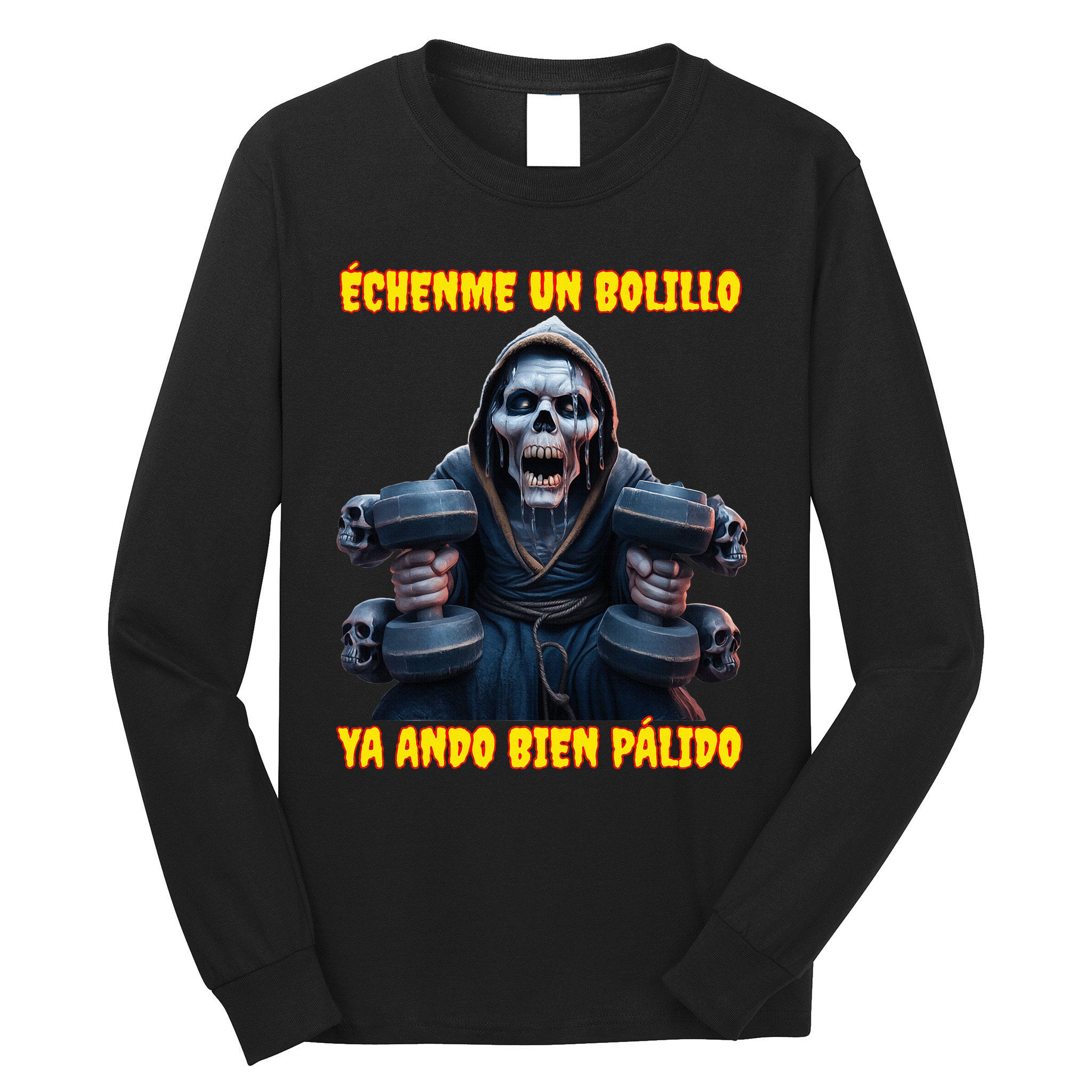 Echenme Un Bolillo Ya Ando Bien Palido Calacas Chidas Gym Long Sleeve Shirt