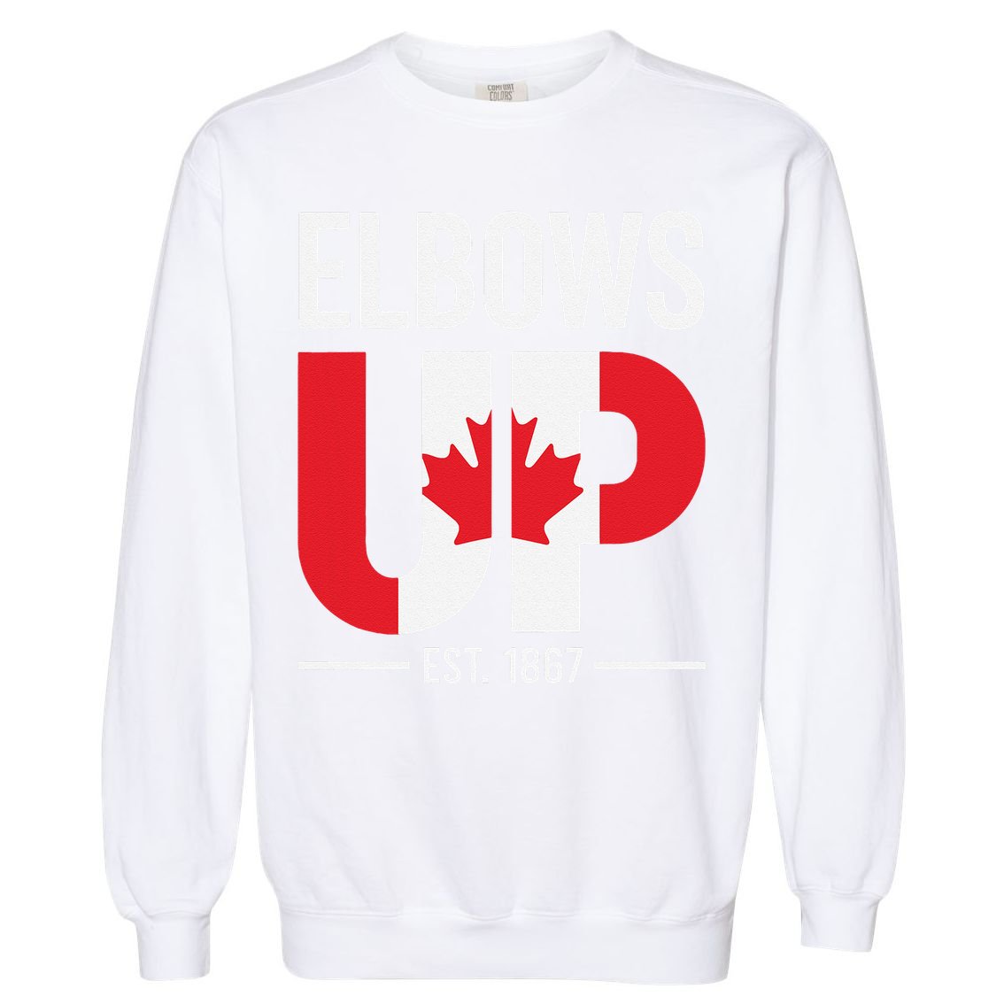 Elbows Up Canada Est 1867 Proud Canadian Strong Canada Garment-Dyed Sweatshirt