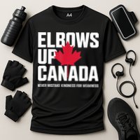 Elbows Up Canada Never Mistake Kindness for Weakness Performance Shirt