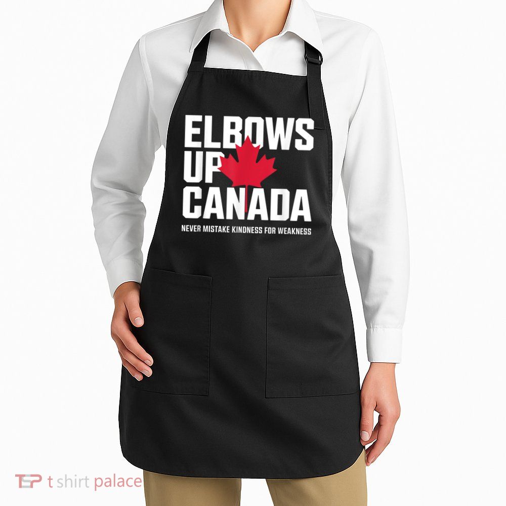 Elbows Up Canada Never Mistake Kindness for Weakness Apron