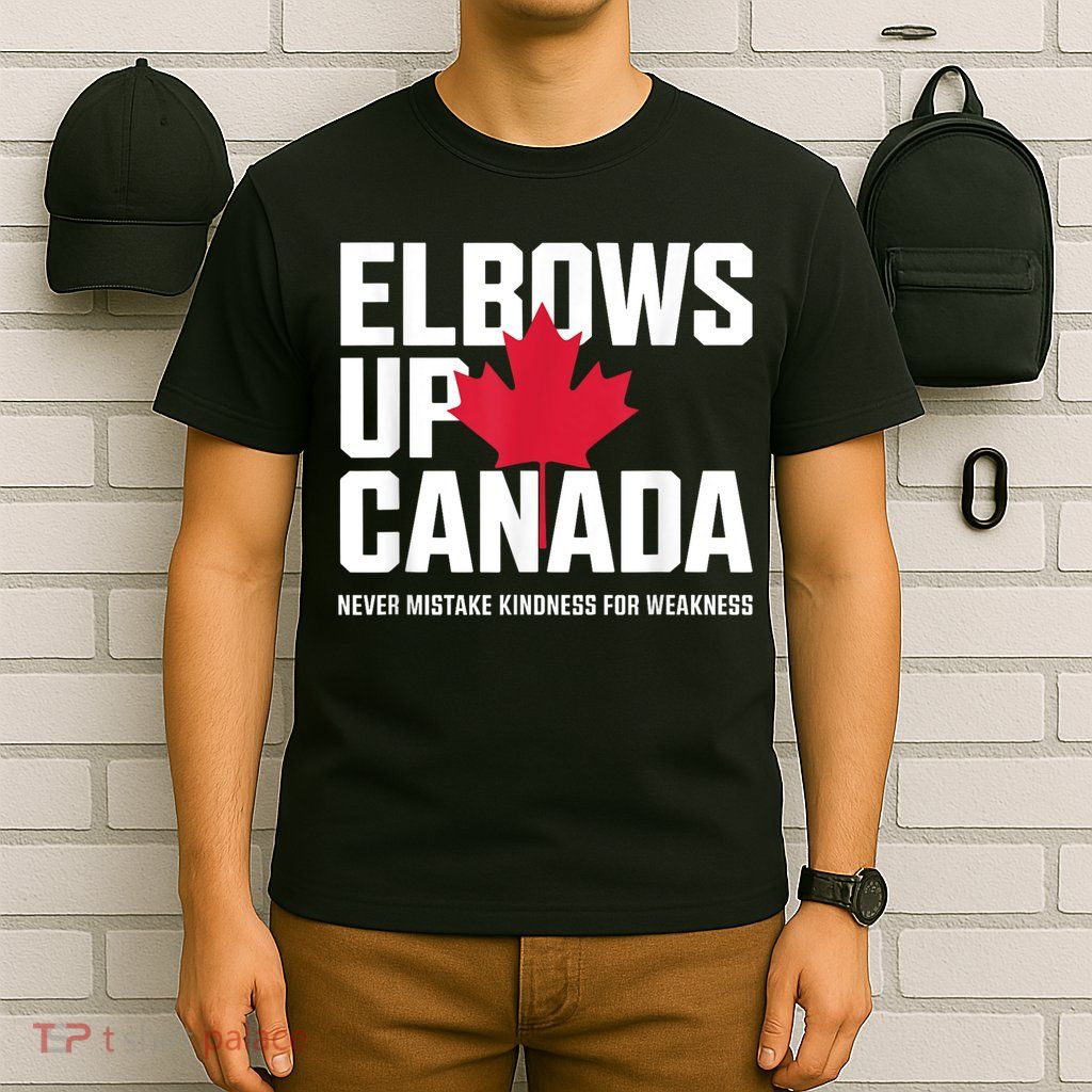 Elbows Up Canada Never Mistake Kindness for Weakness T-Shirt
