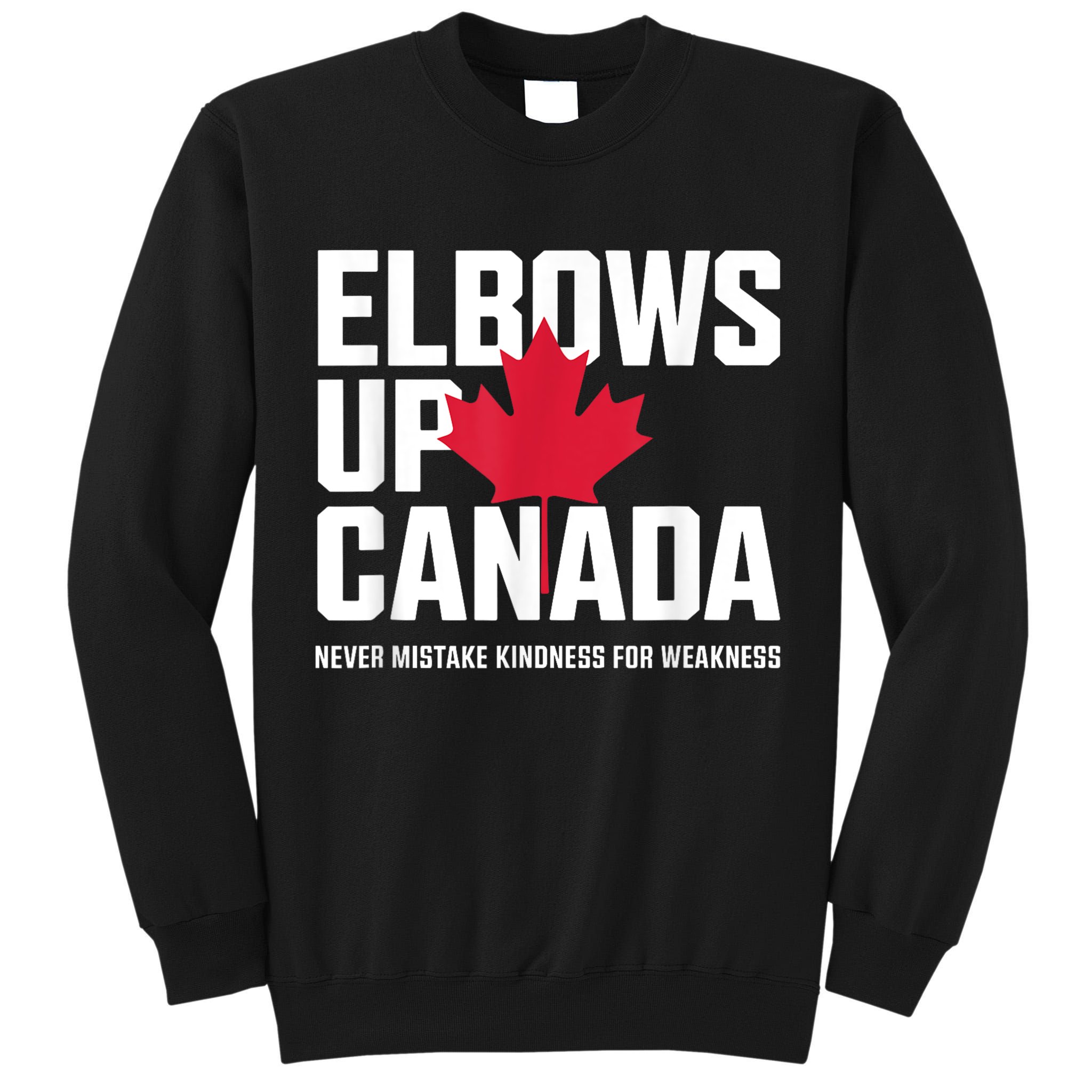Elbows Up Canada Never Mistake Kindness for Weakness Tall Sweatshirt