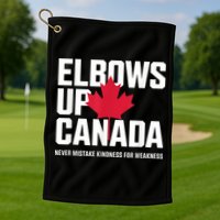 Elbows Up Canada Never Mistake Kindness for Weakness Golf Towel