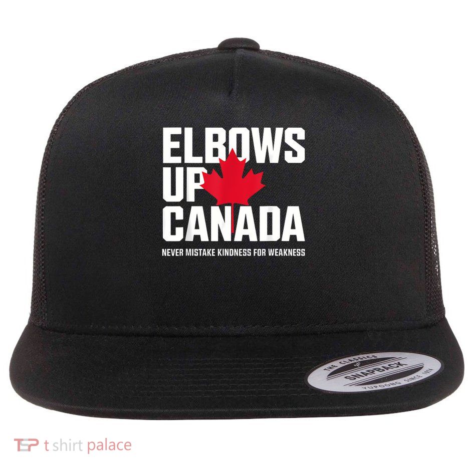Elbows Up Canada Never Mistake Kindness For Weakness Flat Bill Trucker Hat