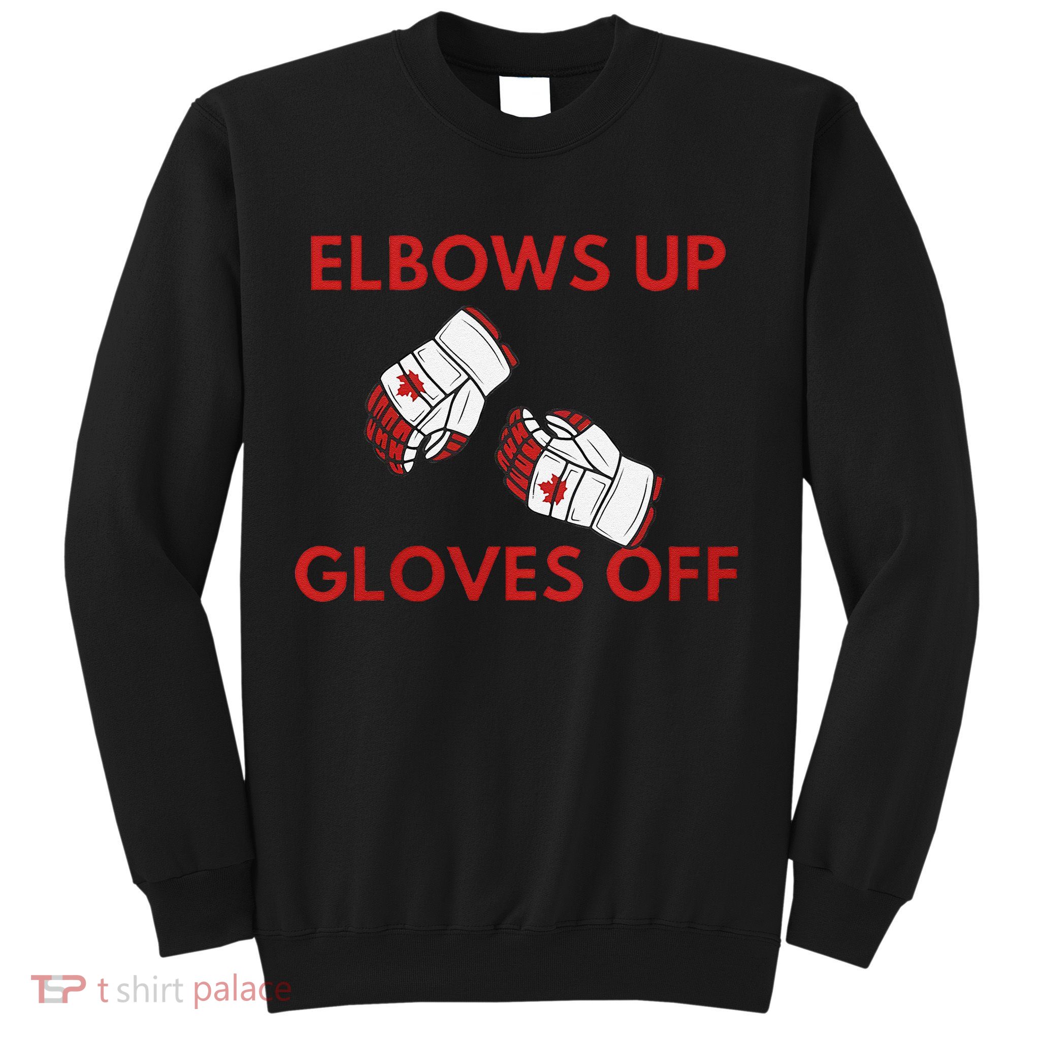 Elbows Up Gloves Off Canada Free Proud Canadian Sweatshirt