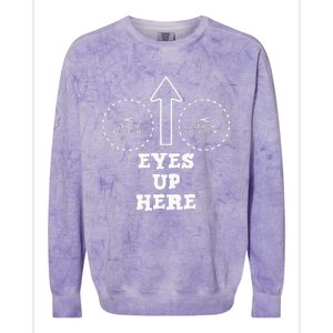 Eyes Up Here With Cut Out For Boobs Colorblast Crewneck Sweatshirt