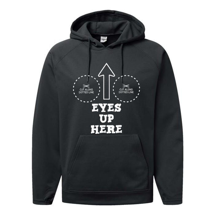 Eyes Up Here With Cut Out For Boobs Performance Fleece Hoodie