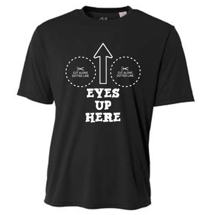 Eyes Up Here With Cut Out For Boobs Cooling Performance Crew T-Shirt