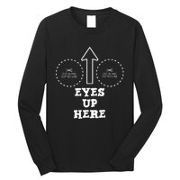 Eyes Up Here With Cut Out For Boobs Long Sleeve Shirt