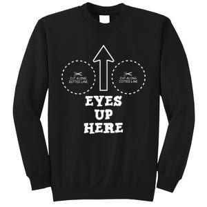 Eyes Up Here With Cut Out For Boobs Sweatshirt