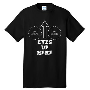 Eyes Up Here With Cut Out For Boobs Tall T-Shirt