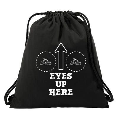 Eyes Up Here With Cut Out For Boobs Drawstring Bag