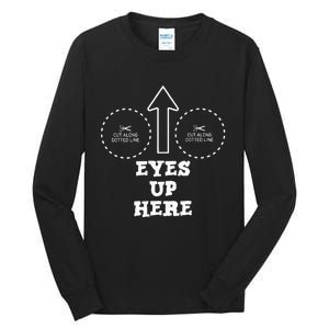 Eyes Up Here With Cut Out For Boobs Tall Long Sleeve T-Shirt