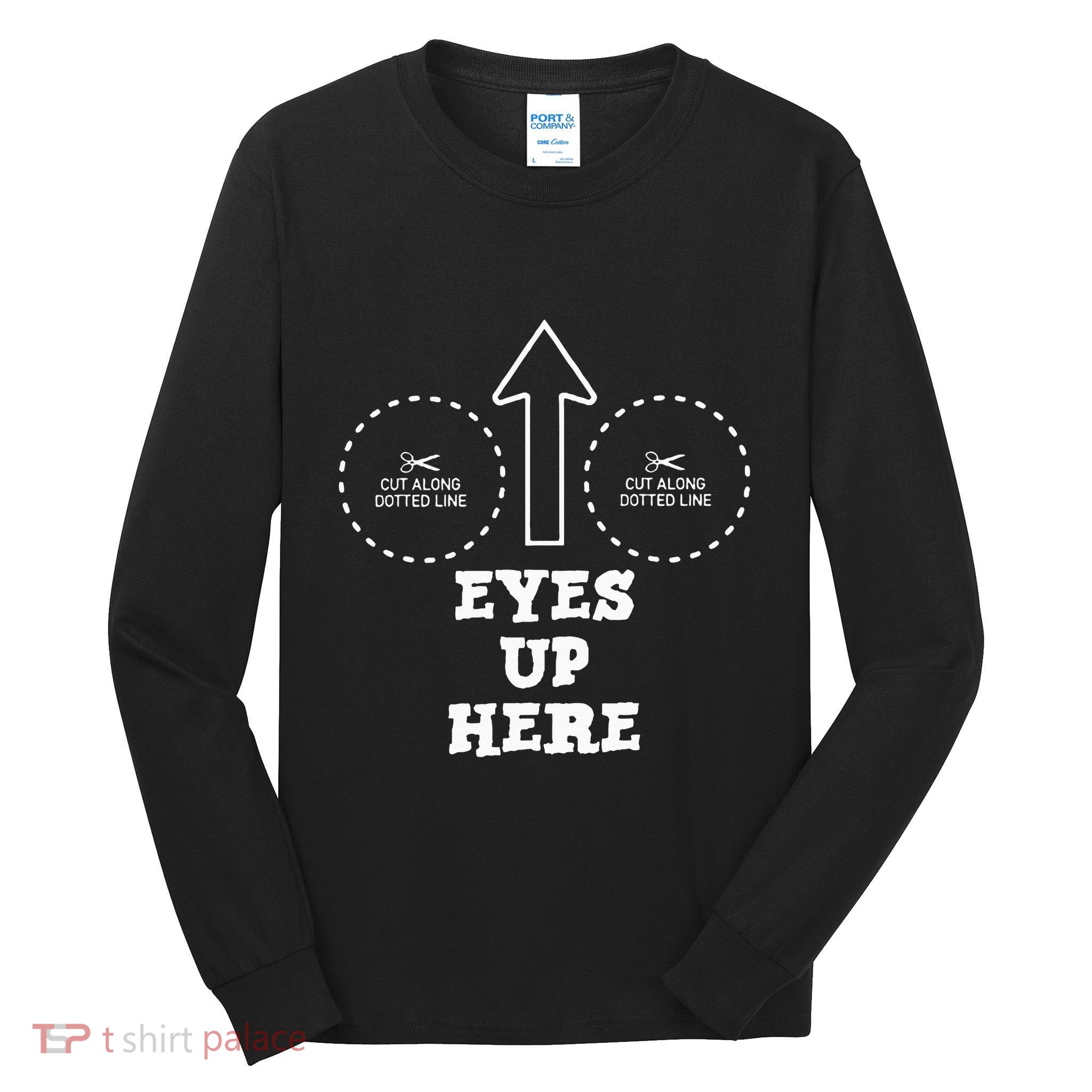 Eyes Up Here With Cut Out For Boobs Tall Long Sleeve T-Shirt