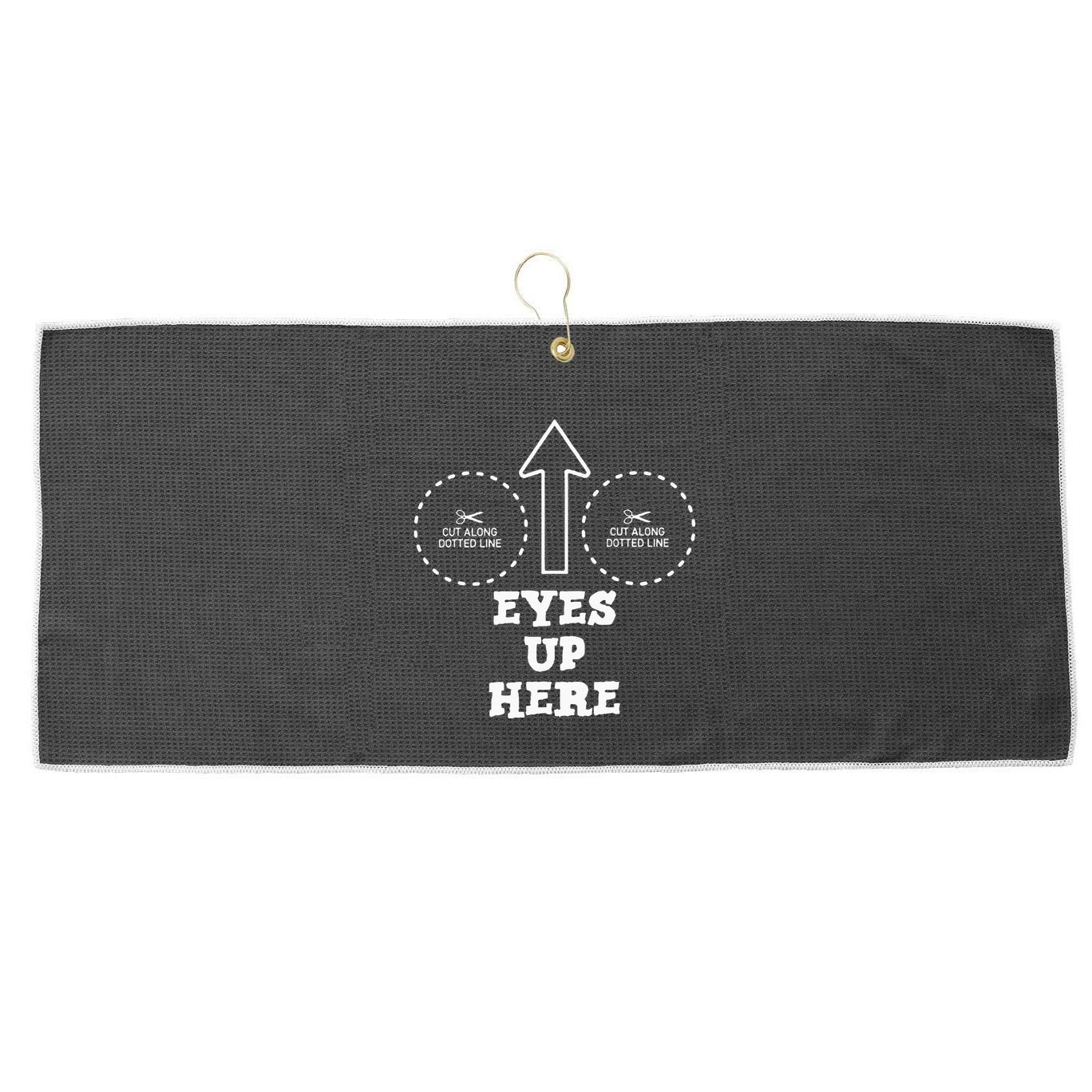 Eyes Up Here With Cut Out For Boobs Large Microfiber Waffle Golf Towel