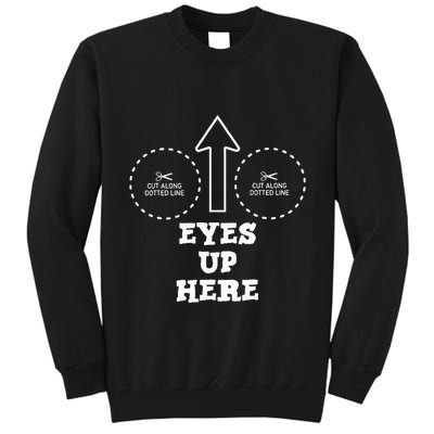 Eyes Up Here With Cut Out For Boobs Tall Sweatshirt