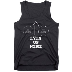 Eyes Up Here With Cut Out For Boobs Tank Top