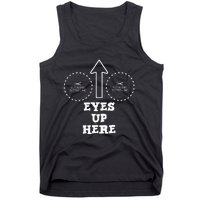 Eyes Up Here With Cut Out For Boobs Tank Top