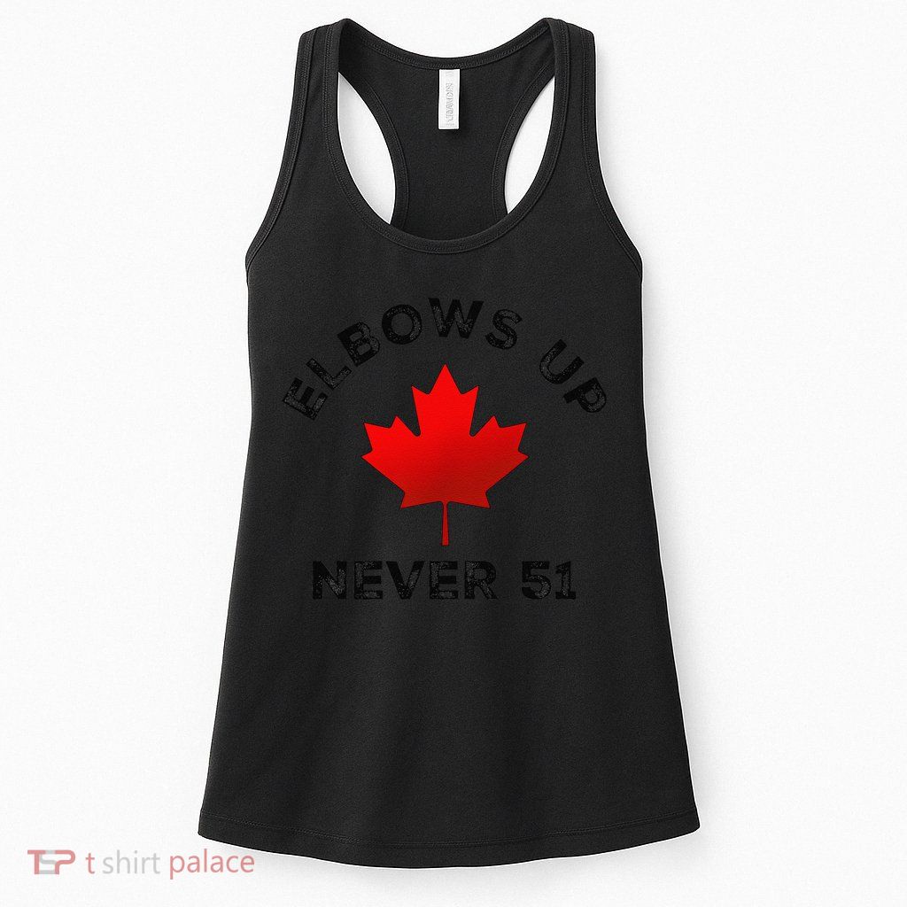 Elbows Up - Never 51 State Canada Flag Stand Strong Womens Tank Top