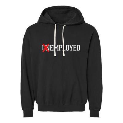 Employed Unemployed New Jobfirst Job Gift Garment-Dyed Fleece Hoodie