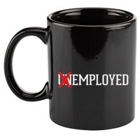 Employed Unemployed New Jobfirst Job Gift 11oz C Handle Ceramic Mug