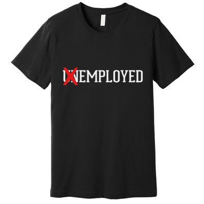 Employed Unemployed New Jobfirst Job Gift Premium T-Shirt