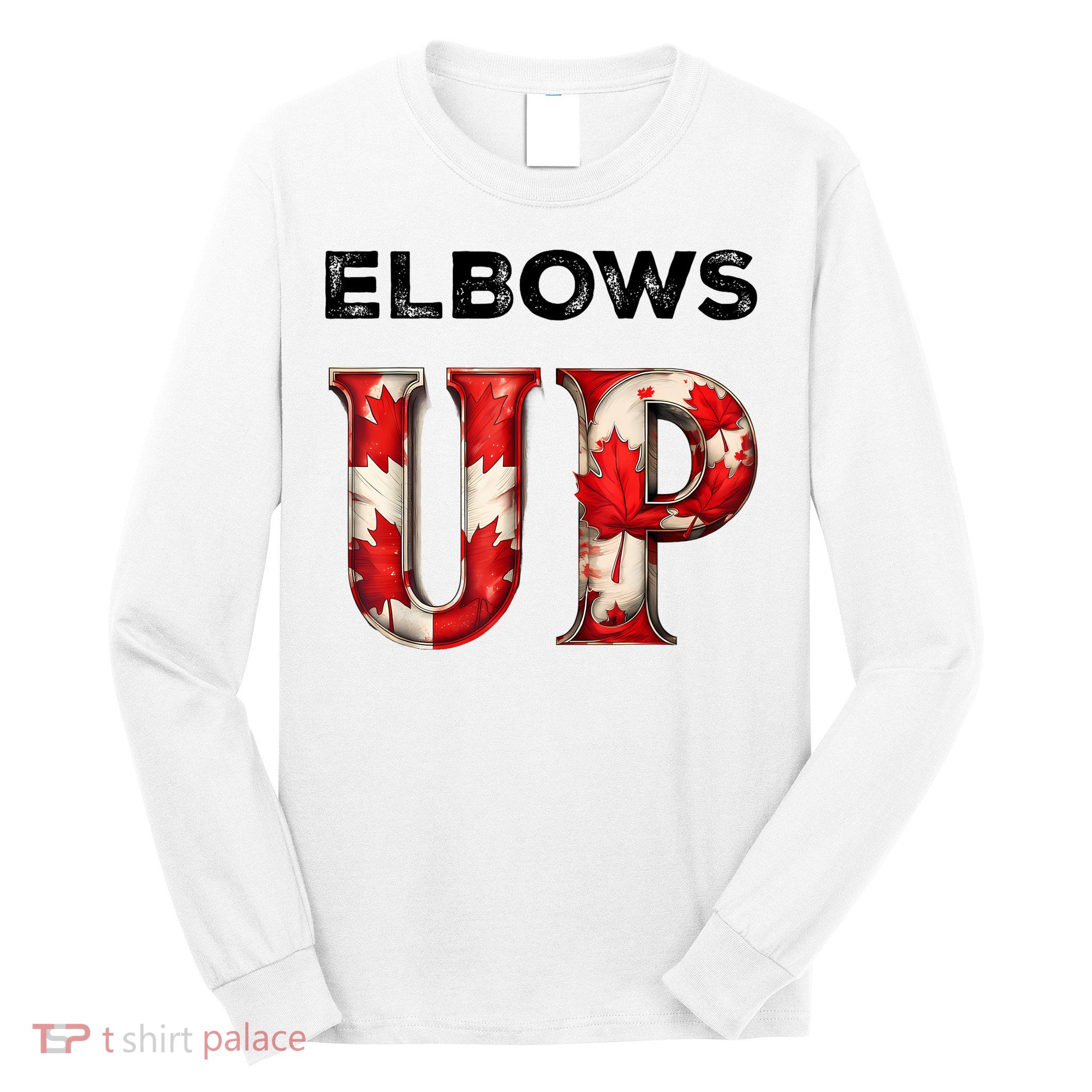 Elbows Up Proud Canadians Against Tariffs Long Sleeve Shirt