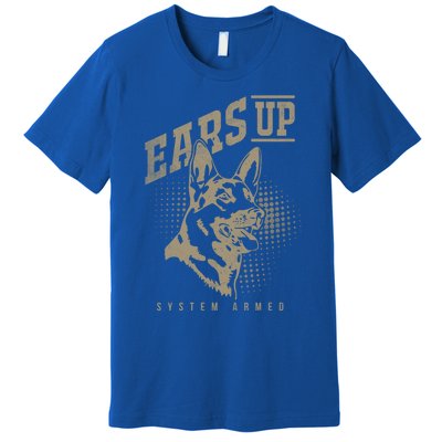 Ears Up System Armed Ger Shepherd Owners Ger Shepherd Gift Premium T-Shirt