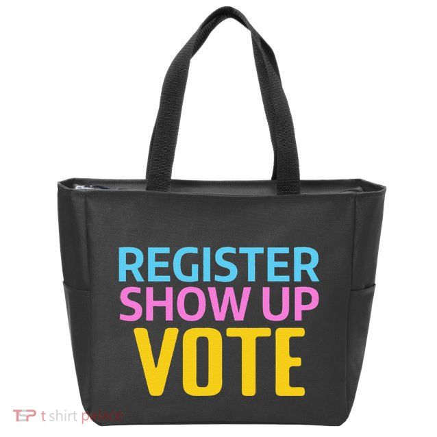 Election Voters 2024 Register Show Up Vote Zip Tote Bag