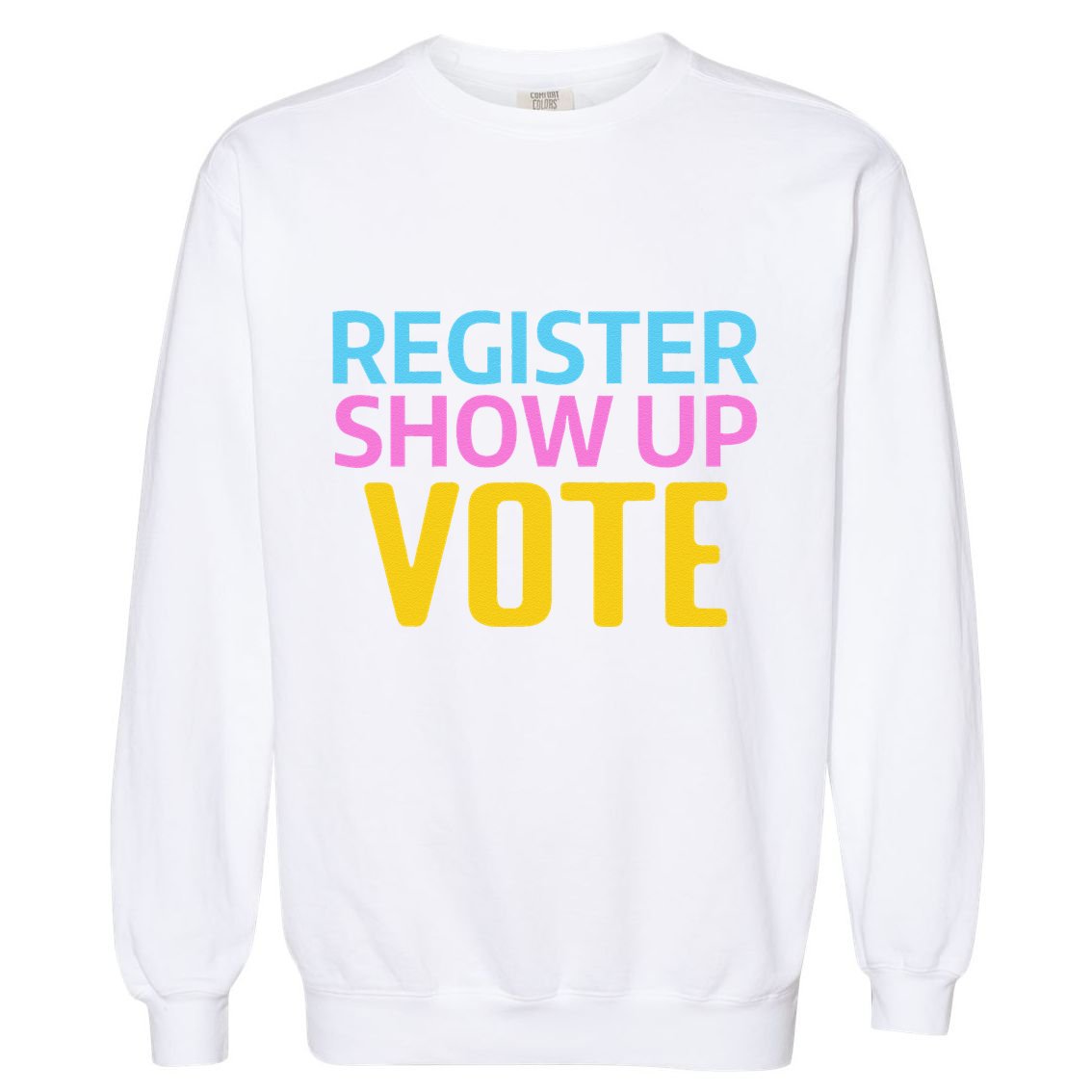 Election Voters 2024 Register Show Up Vote Garment-Dyed Sweatshirt