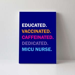 Educated Vaccinated Caffeinated Dedicated Micu Icu Nurse Rn Gift Canvas