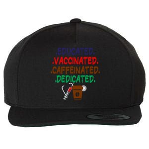 Educated Vaccinated Caffeinated Dedicated Funny Coffee Nurse Meaningful Gift Wool Snapback Cap