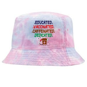 Educated Vaccinated Caffeinated Dedicated Funny Coffee Nurse Meaningful Gift Tie-Dyed Bucket Hat