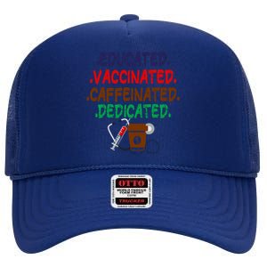 Educated Vaccinated Caffeinated Dedicated Funny Coffee Nurse Meaningful Gift High Crown Mesh Back Trucker Hat