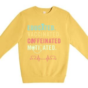 Educated Vaccinated Caffeinated Motivated Coffee Nurse Lover Gift Premium Crewneck Sweatshirt