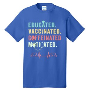 Educated Vaccinated Caffeinated Motivated Coffee Nurse Lover Gift Tall T-Shirt