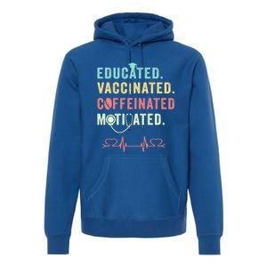 Educated Vaccinated Caffeinated Motivated Coffee Nurse Lover Gift Premium Hoodie