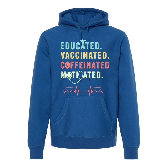 Educated Vaccinated Caffeinated Motivated Coffee Nurse Lover Gift Premium Hoodie