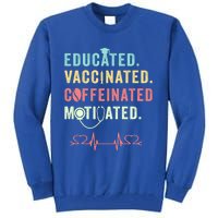 Educated Vaccinated Caffeinated Motivated Coffee Nurse Lover Gift Tall Sweatshirt