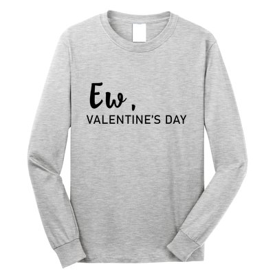 Ew, Valentines Day Funny Valentines Day Long Sleeve Shirt