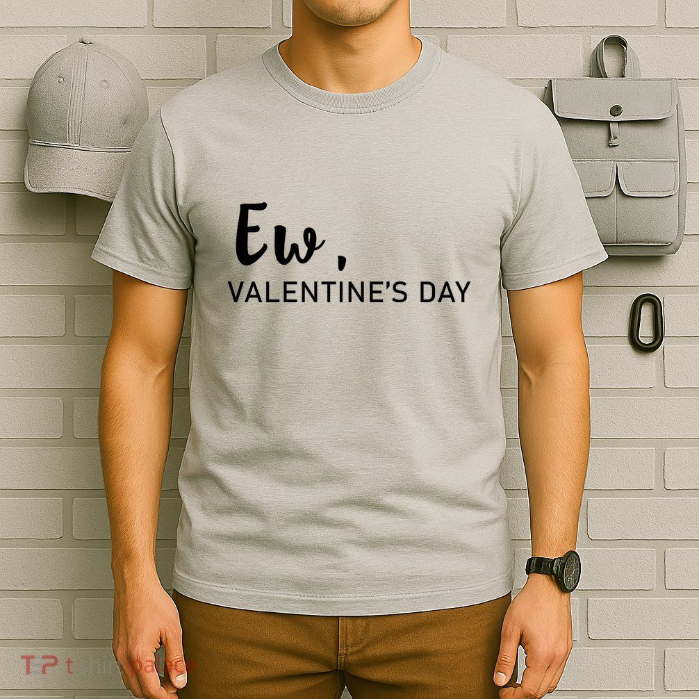 Ew, Valentines Day Funny Valentines Day T-Shirt