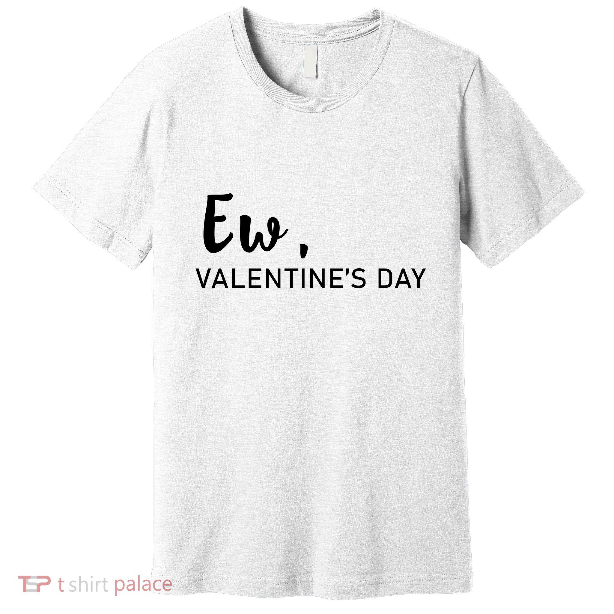 Ew, Valentines Day Funny Valentines Day Premium T-Shirt