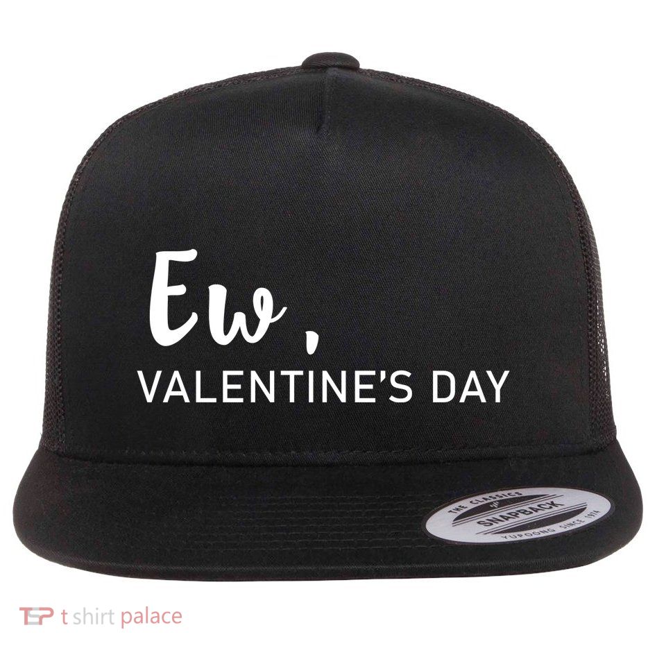 Ew, Valentines Day Funny Valentines Day Flatbill Hat