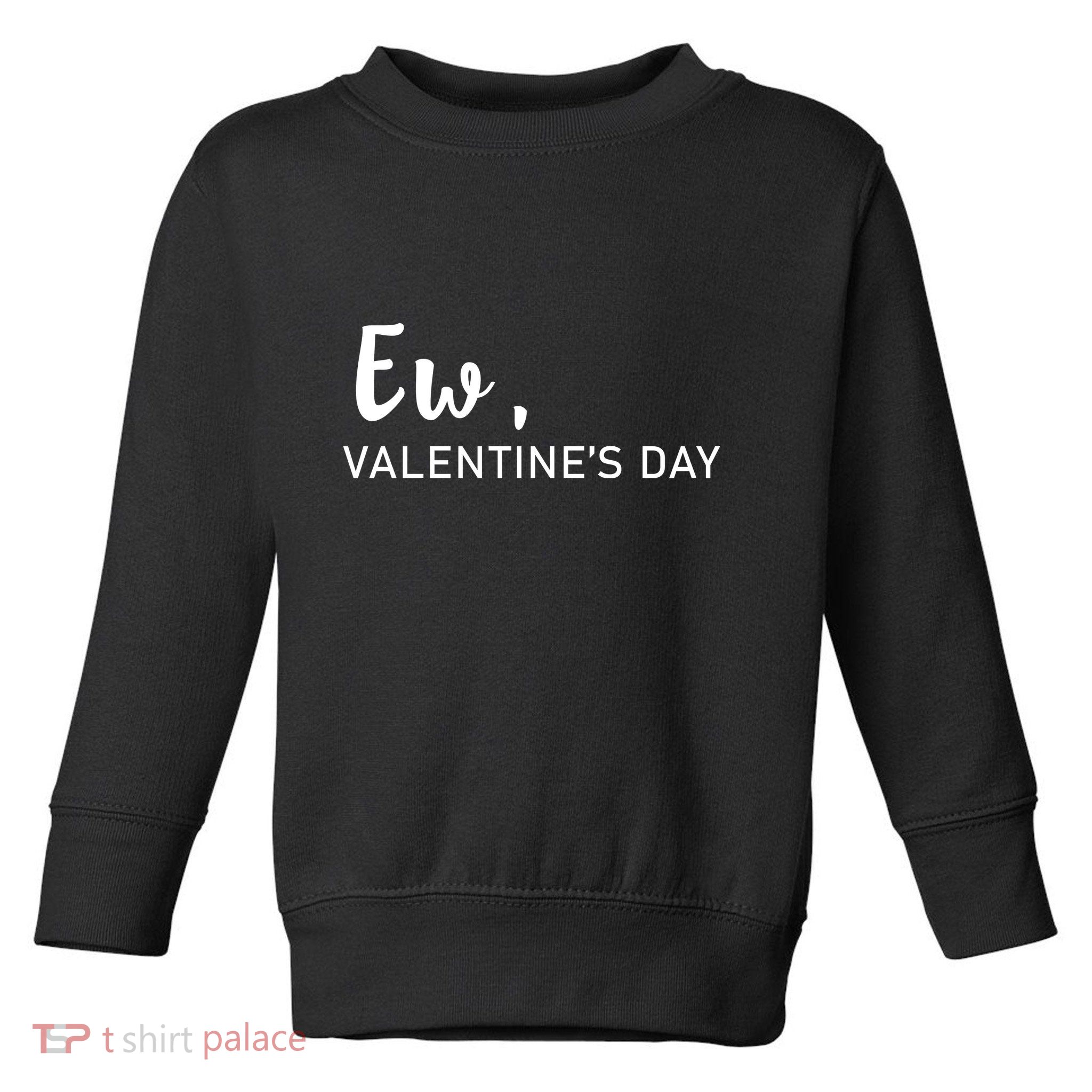 Ew, Valentines Day Funny Valentines Day Toddler Sweatshirt